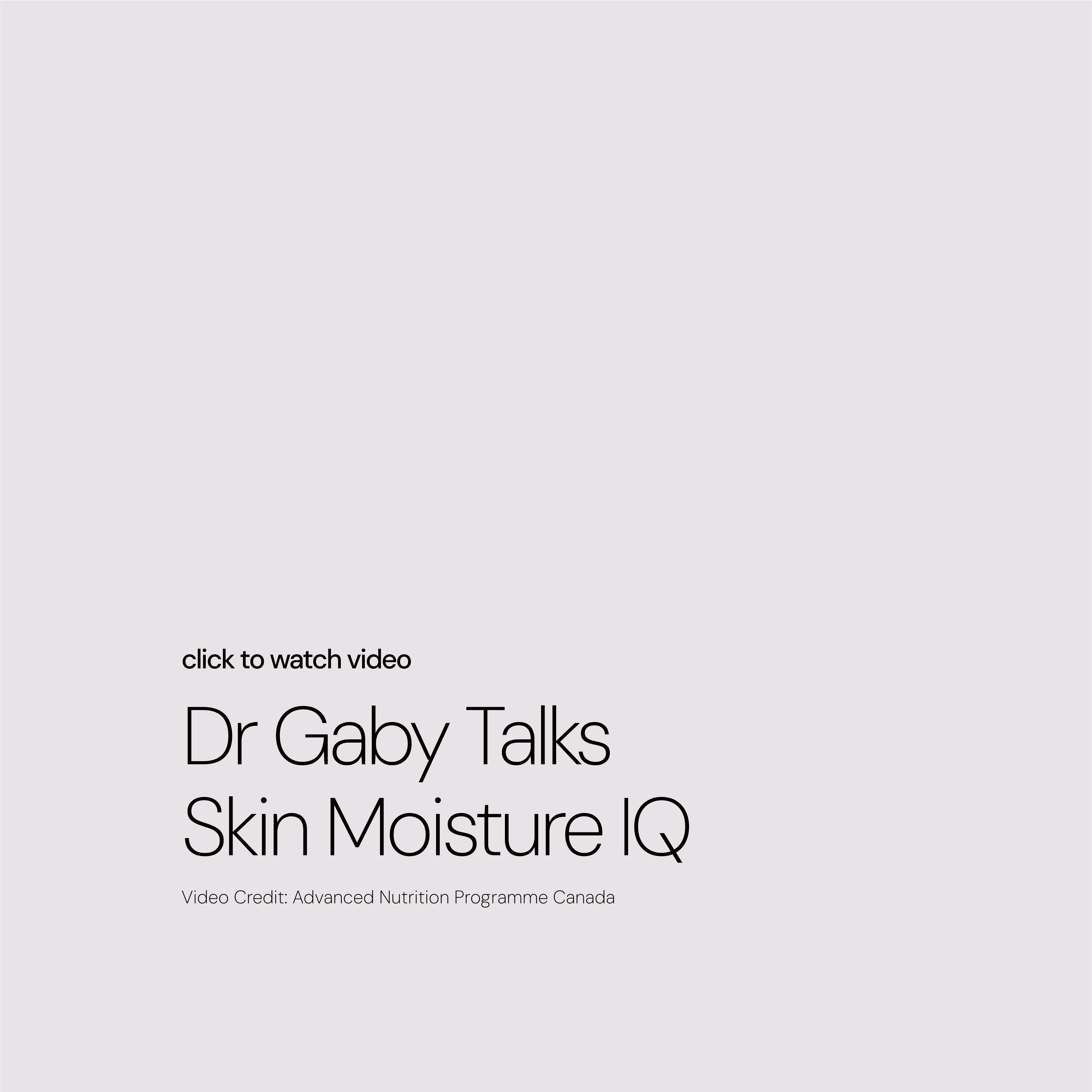 Dr Gaby Talks Skin Moisture IQ